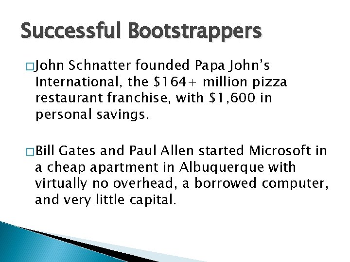 Successful Bootstrappers �John Schnatter founded Papa John’s International, the $164+ million pizza restaurant franchise,
