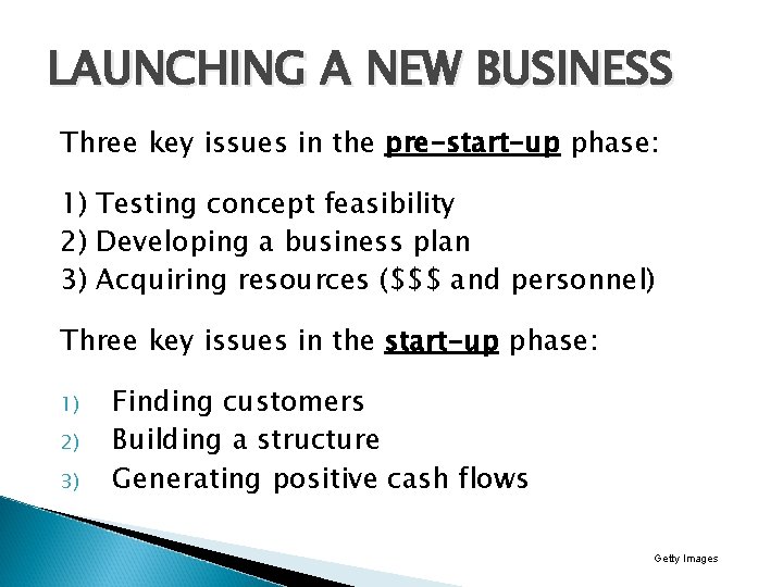LAUNCHING A NEW BUSINESS Three key issues in the pre-start-up phase: 1) Testing concept