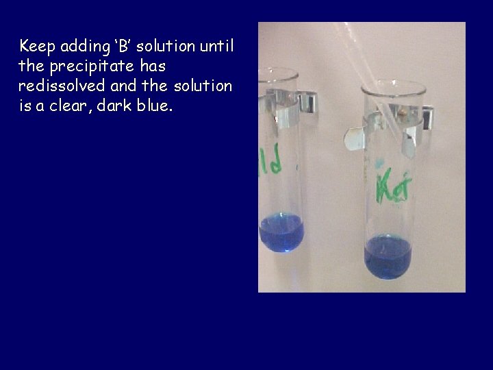 Keep adding ‘B’ solution until the precipitate has redissolved and the solution is a