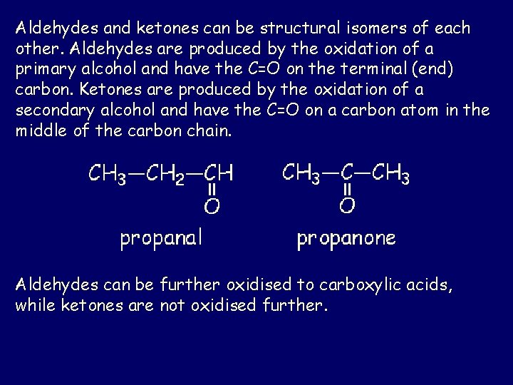 Aldehydes and ketones can be structural isomers of each other. Aldehydes are produced by