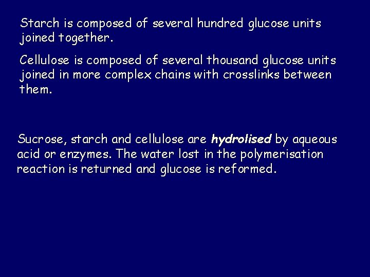 Starch is composed of several hundred glucose units joined together. Cellulose is composed of