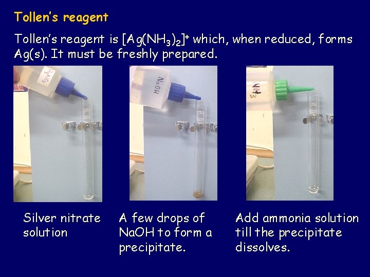 Tollen’s reagent is [Ag(NH 3)2]+ which, when reduced, forms Ag(s). It must be freshly