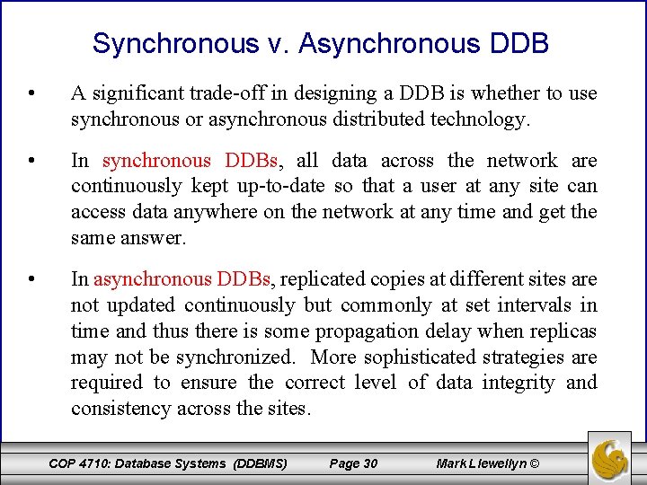 Synchronous v. Asynchronous DDB • A significant trade-off in designing a DDB is whether