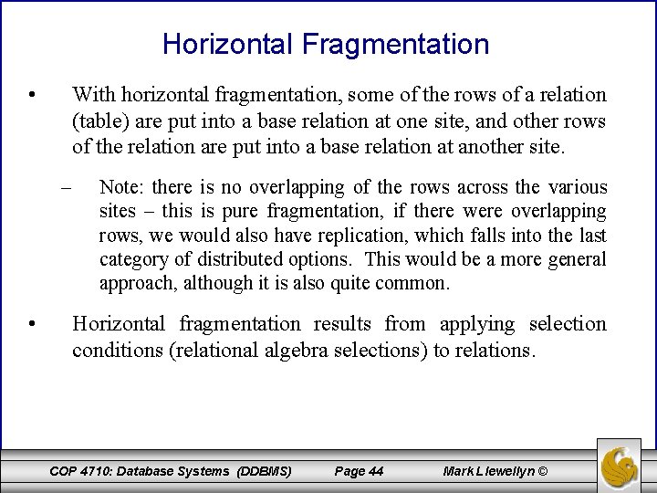 Horizontal Fragmentation • With horizontal fragmentation, some of the rows of a relation (table)