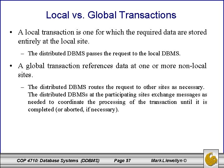 Local vs. Global Transactions • A local transaction is one for which the required