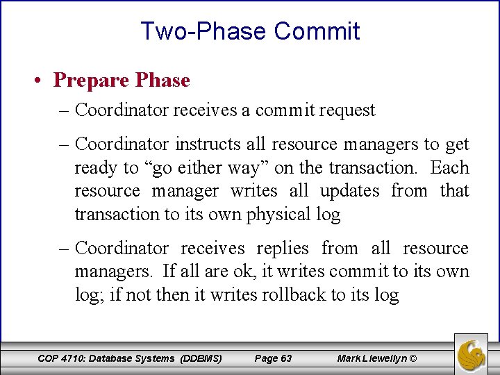 Two-Phase Commit • Prepare Phase – Coordinator receives a commit request – Coordinator instructs