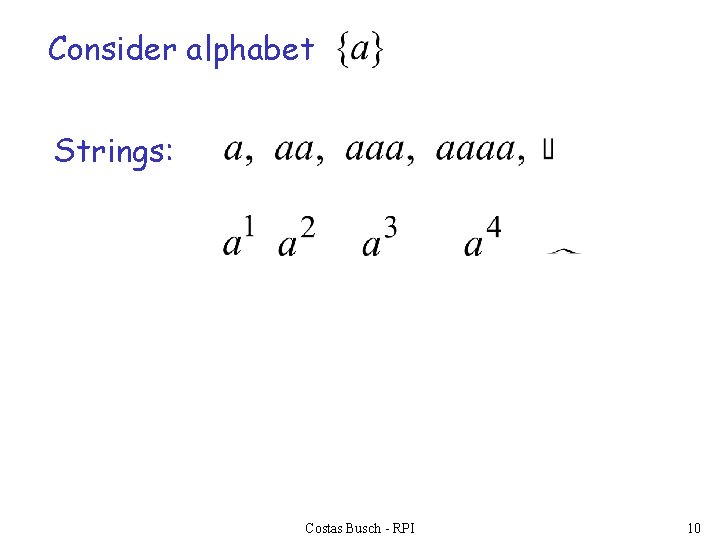 Consider alphabet Strings: Costas Busch - RPI 10 