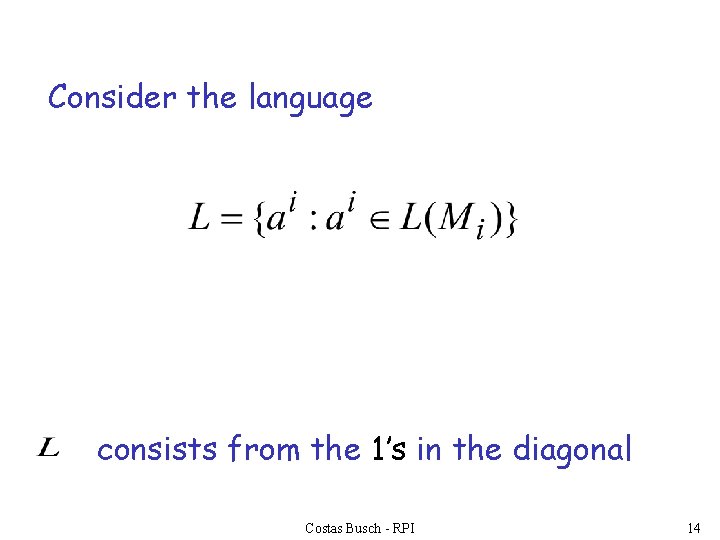 Consider the language consists from the 1’s in the diagonal Costas Busch - RPI