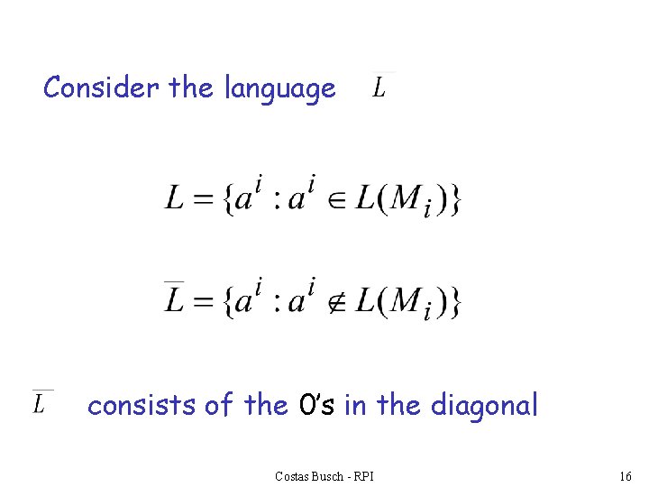 Consider the language consists of the 0’s in the diagonal Costas Busch - RPI