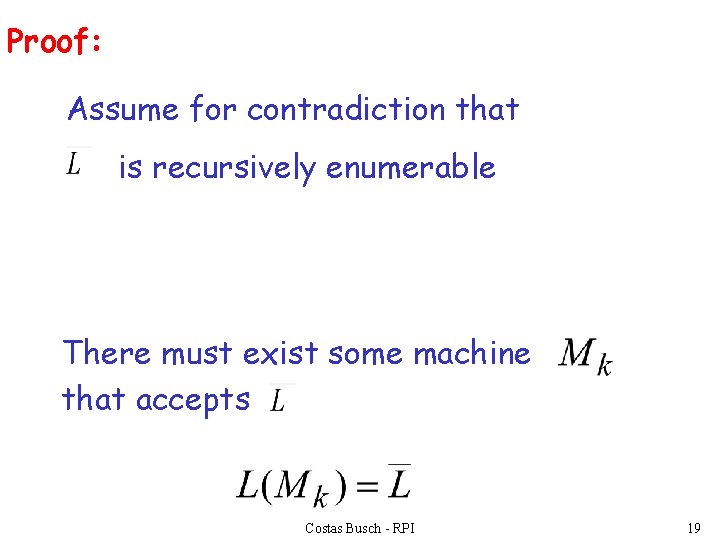 Proof: Assume for contradiction that is recursively enumerable There must exist some machine that