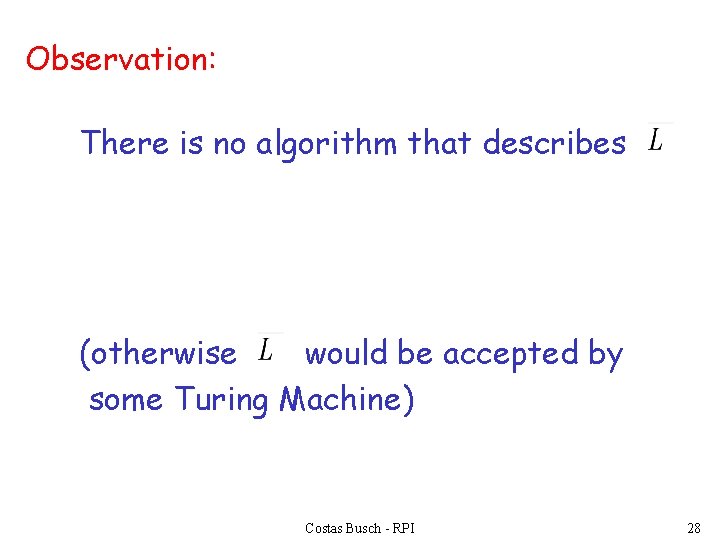 Observation: There is no algorithm that describes (otherwise would be accepted by some Turing