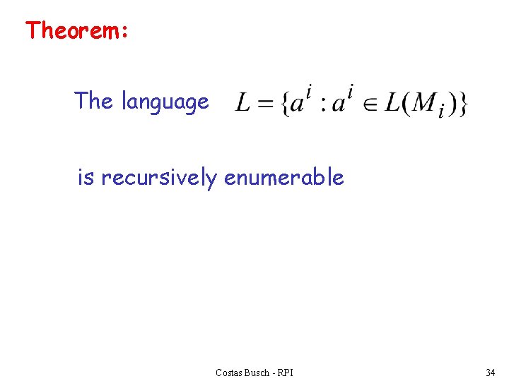 Theorem: The language is recursively enumerable Costas Busch - RPI 34 