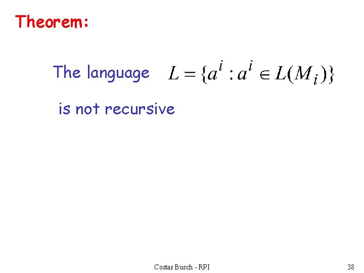 Theorem: The language is not recursive Costas Busch - RPI 38 