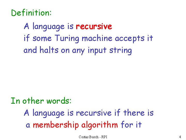 Definition: A language is recursive if some Turing machine accepts it and halts on