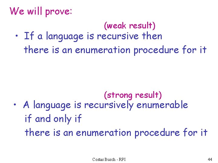 We will prove: (weak result) • If a language is recursive then there is