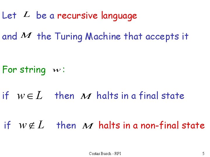 Let be a recursive language and the Turing Machine that accepts it For string