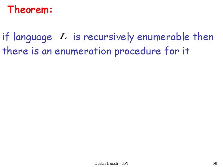 Theorem: if language is recursively enumerable then there is an enumeration procedure for it