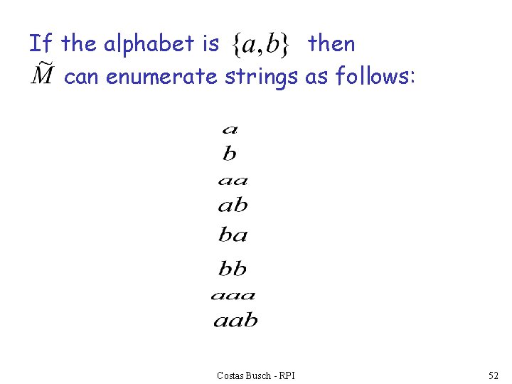 If the alphabet is then can enumerate strings as follows: Costas Busch - RPI