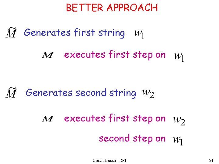 BETTER APPROACH Generates first string executes first step on Generates second string executes first