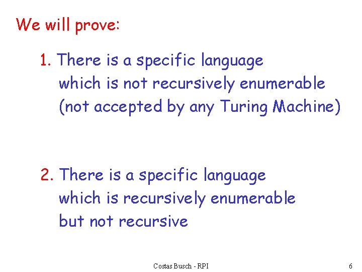 We will prove: 1. There is a specific language which is not recursively enumerable