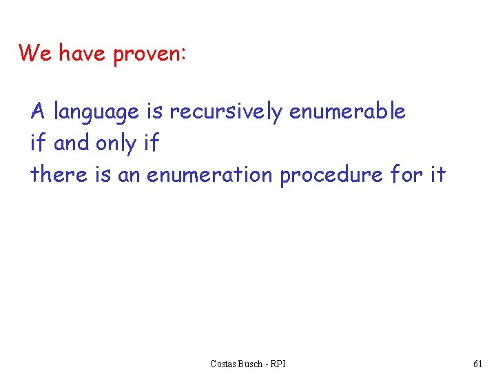 We have proven: A language is recursively enumerable if and only if there is