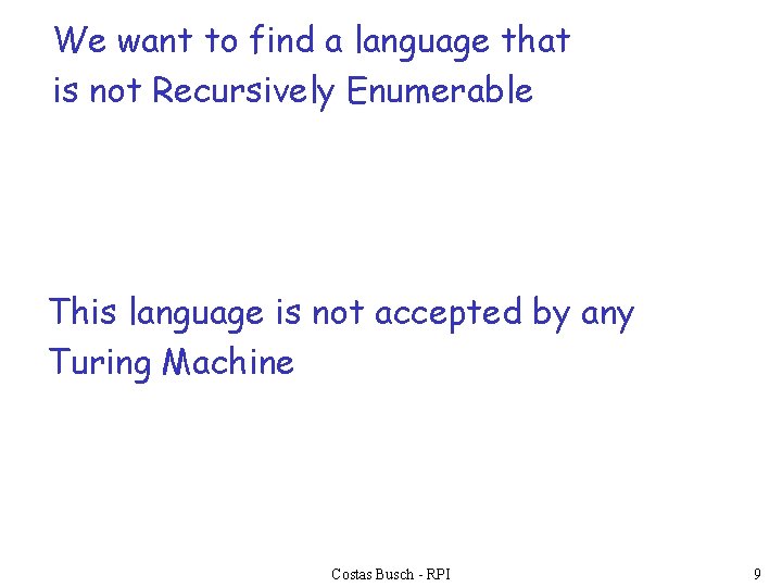 We want to find a language that is not Recursively Enumerable This language is