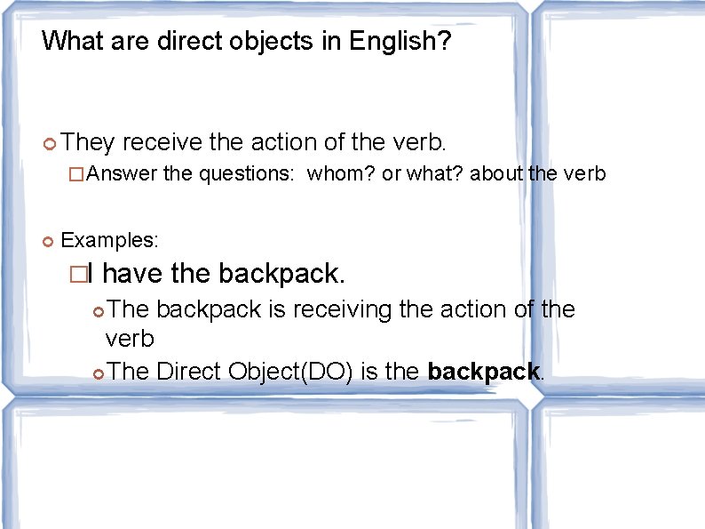 What are direct objects in English? They receive the action of the verb. �