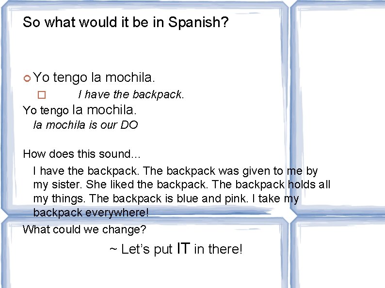 So what would it be in Spanish? Yo tengo la mochila. I have the