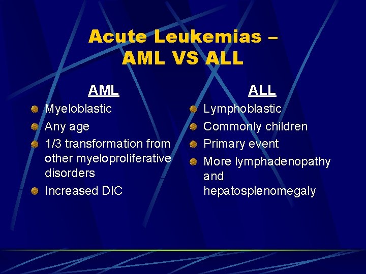 Acute Leukemias – AML VS ALL AML Myeloblastic Any age 1/3 transformation from other