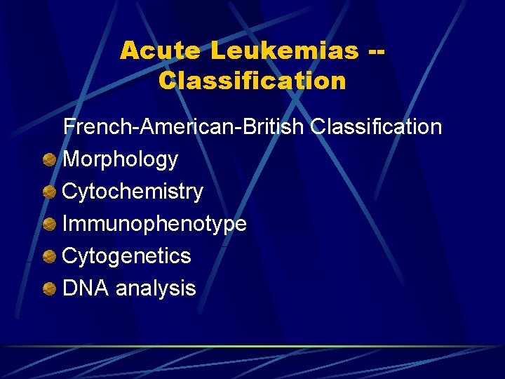 Acute Leukemias -Classification French-American-British Classification Morphology Cytochemistry Immunophenotype Cytogenetics DNA analysis 