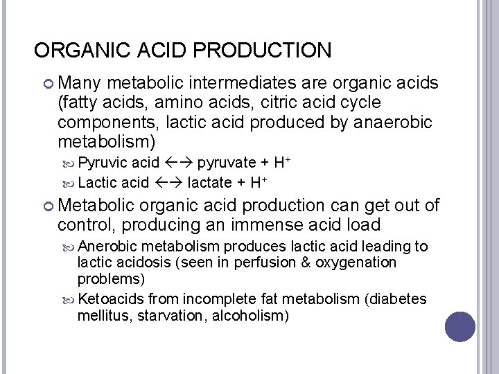 ORGANIC ACID PRODUCTION Many metabolic intermediates are organic acids (fatty acids, amino acids, citric