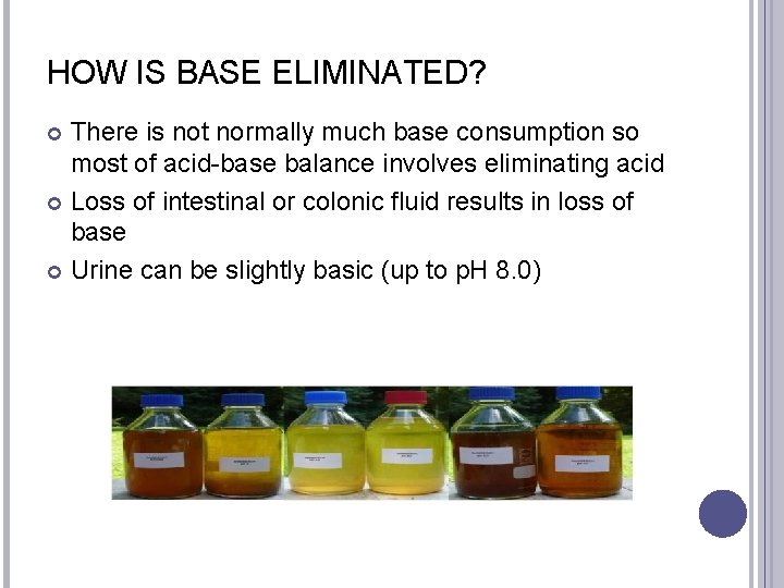 HOW IS BASE ELIMINATED? There is not normally much base consumption so most of