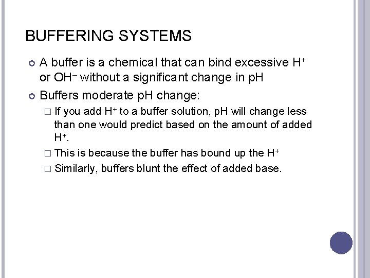 BUFFERING SYSTEMS A buffer is a chemical that can bind excessive H+ or OH–