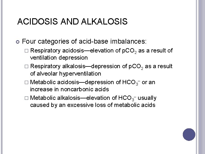 ACIDOSIS AND ALKALOSIS Four categories of acid-base imbalances: � Respiratory acidosis—elevation of p. CO