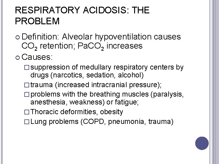 RESPIRATORY ACIDOSIS: THE PROBLEM Definition: Alveolar hypoventilation causes CO 2 retention; Pa. CO 2