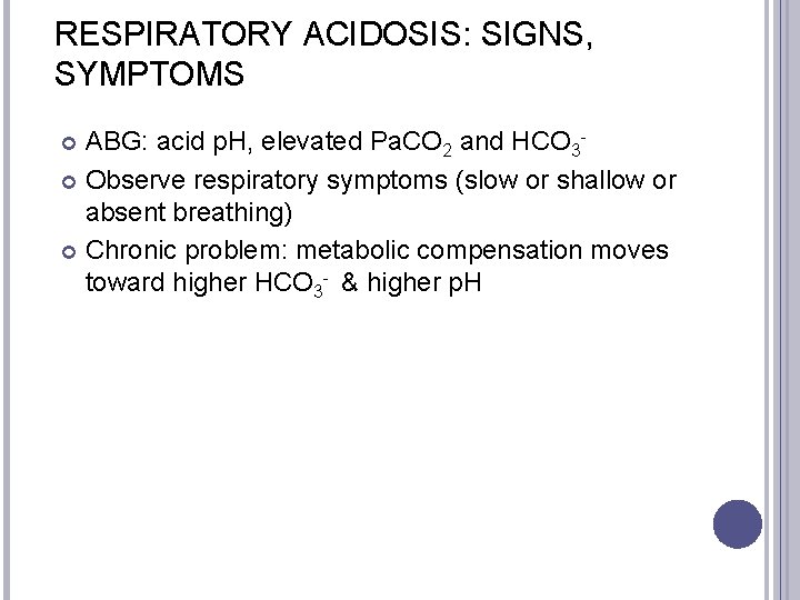 RESPIRATORY ACIDOSIS: SIGNS, SYMPTOMS ABG: acid p. H, elevated Pa. CO 2 and HCO