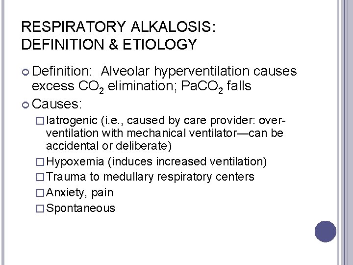 RESPIRATORY ALKALOSIS: DEFINITION & ETIOLOGY Definition: Alveolar hyperventilation causes excess CO 2 elimination; Pa.
