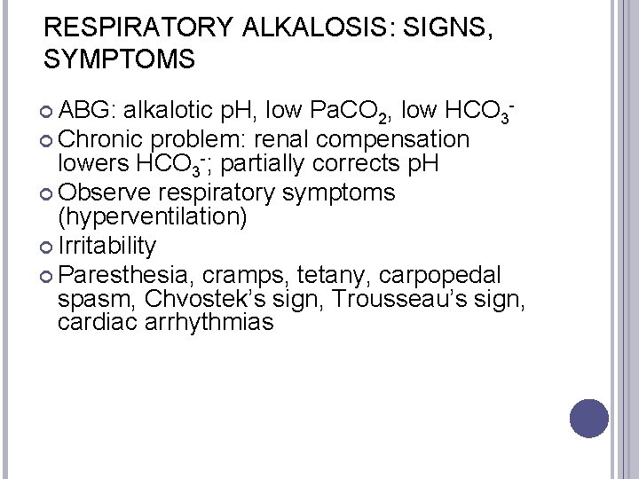 RESPIRATORY ALKALOSIS: SIGNS, SYMPTOMS ABG: alkalotic p. H, low Pa. CO 2, low HCO