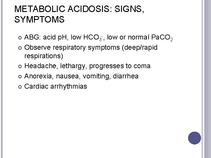 METABOLIC ACIDOSIS: SIGNS, SYMPTOMS ABG: acid p. H, low HCO 3 -, low or