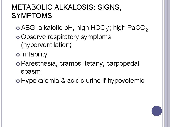 METABOLIC ALKALOSIS: SIGNS, SYMPTOMS ABG: alkalotic p. H, high HCO 3 -; high Pa.
