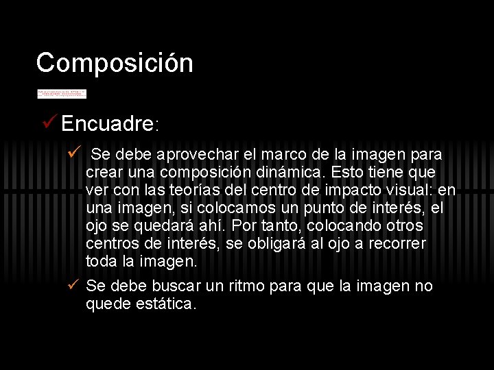 Composición ü Encuadre: ü Se debe aprovechar el marco de la imagen para crear