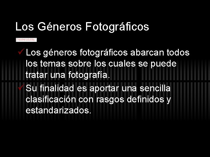 Los Géneros Fotográficos ü Los géneros fotográficos abarcan todos los temas sobre los cuales