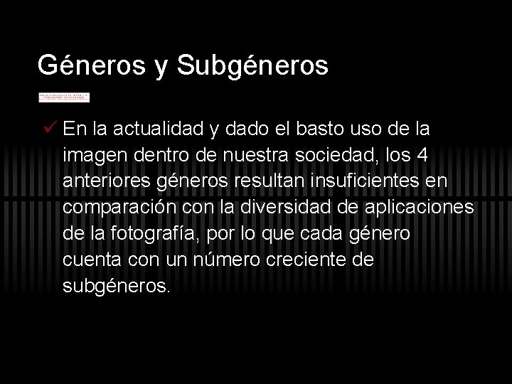 Géneros y Subgéneros ü En la actualidad y dado el basto uso de la