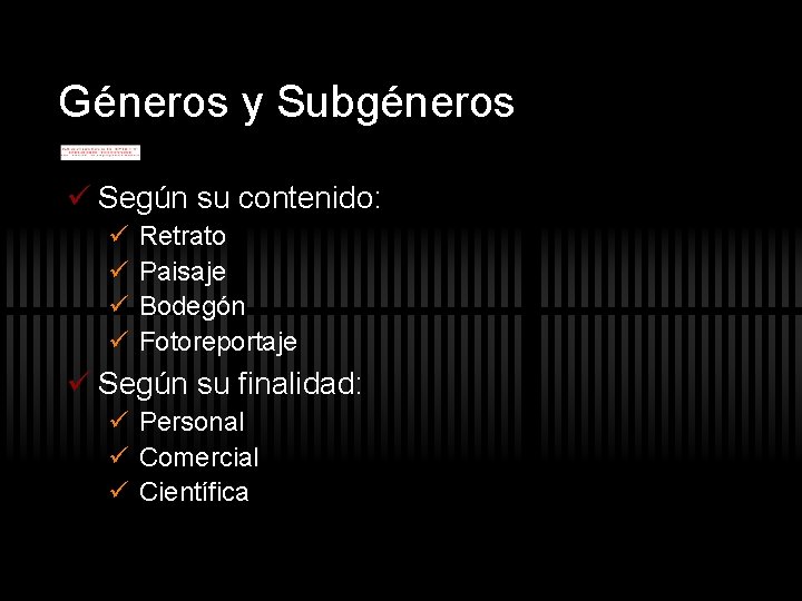 Géneros y Subgéneros ü Según su contenido: ü ü Retrato Paisaje Bodegón Fotoreportaje ü