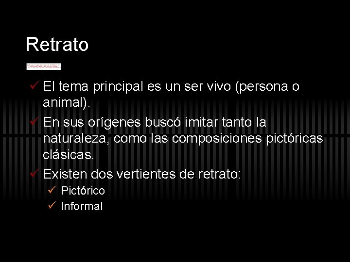 Retrato ü El tema principal es un ser vivo (persona o animal). ü En