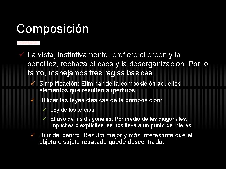 Composición ü La vista, instintivamente, prefiere el orden y la sencillez, rechaza el caos