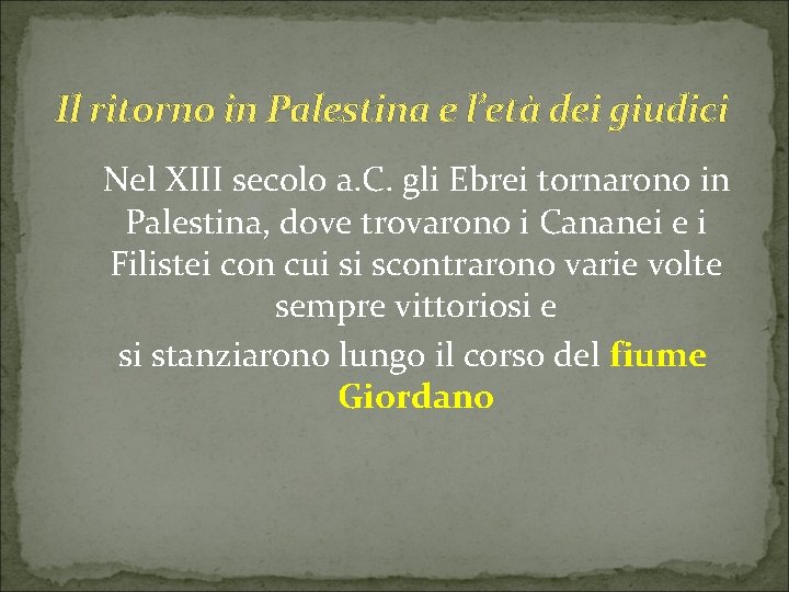 Il ritorno in Palestina e l’età dei giudici Nel XIII secolo a. C. gli