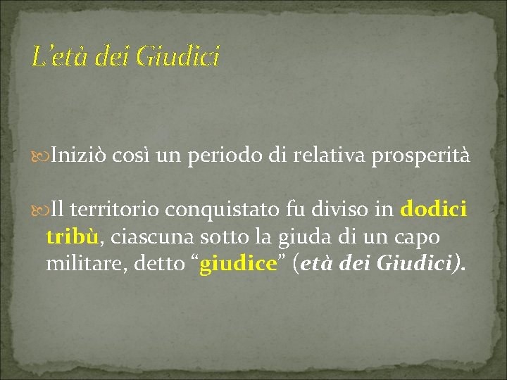 L’età dei Giudici Iniziò così un periodo di relativa prosperità Il territorio conquistato fu