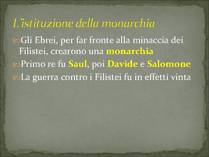 L’istituzione della monarchia Gli Ebrei, per far fronte alla minaccia dei Filistei, crearono una