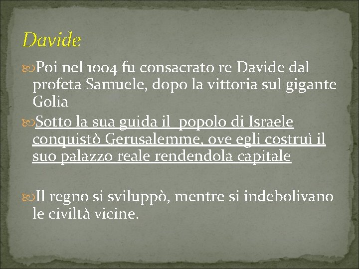 Davide Poi nel 1004 fu consacrato re Davide dal profeta Samuele, dopo la vittoria